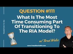 Most Time Consuming Part Of Transitioning To The RIA Model?