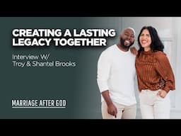 Creating a Lasting Legacy Together - Interview with Troy and Shantel Brooks