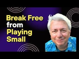 Break Free From Playing Small (Unstoppable Day 1 of 7)