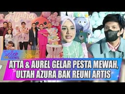 ATTA & AUREL GELAR PESTA MEWAH, ULANG TAHUN AZURA 1 TAHUN BAK REUNI ARTIS - SELEB ON NEWS