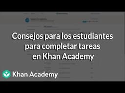 Consejos para los estudiantes para completar tareas en Khan Academy