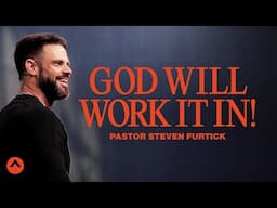 God Will Work It In! | Pastor Steven Furtick | Elevation Church