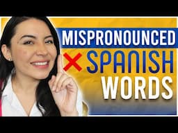 Stop MISPRONOUNCING these 13 Spanish Words