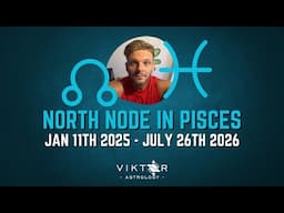 North Node in Pisces | 11th January 2025 -  26th July 2026 | Astrology