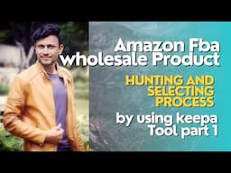 Amazon Fba wholesale Product Hunting and selecting process by using keepa Tool part 1