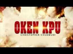 Christopher Chukwudi -  Oken Kpu - Latest Nigeria Gospel Song