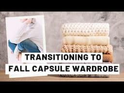 HOW TO TRANSITION YOUR CAPSULE WARDROBE TO FALL