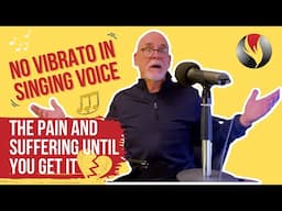 No Vibrato In Singing Voice - The Pain and Suffering Until You Get it - Revised