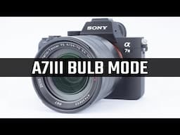 Sony A7III Bulb Mode Tutorial