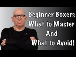 Real Boxing For Beginners - 10 Skills To Master and 3 Skills to Avoid