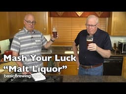 Mash Your Luck "Malt Liquor" - Basic Brewing Video - October 11, 2024