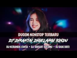 DJ DIRANTAI DIGELANGI RINDU VIRAL | DJ KERANDA CINTA TERBARU | DJ SEKUAT HATIMU YANG LAGI RAME !!