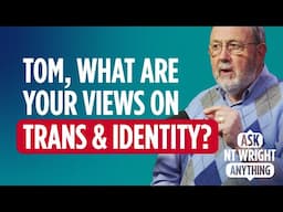 NT Wright on Gnosticism, the Created Order, Gender and Trans Identity