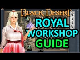 ROYAL WORKSHOP GUIDE, Get HUGE PASSIVE INCOME & BUFF From New Life Skill on Seoul Black Desert  BDO