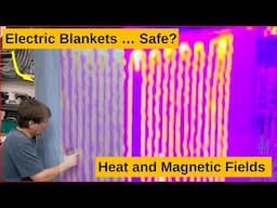 Electric Blankets - lets look at the magnetic fields and heat distribution. Are they safe