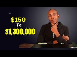 How to Grow $150 to $1.3 Million Dollars