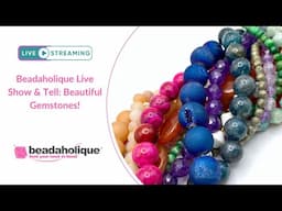 Beadaholique Live Show & Tell: Beautiful Gemstones!