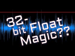 Is 32-bit Float Audio Magic?