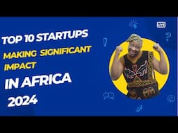 TOP 10 Startups That Are Making A Significant Impact In The African Tech Landscape In 2024