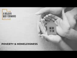 A Bolder Way Forward Poverty & Homelessness Spoke