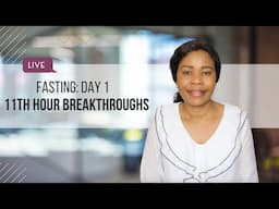 Fasting Day 1: 11th Hour Breakthroughs