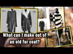 Do not throw away the OLD FUR COAT, but rather MAKE it out of it..