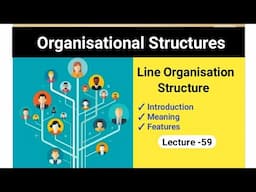 Lecture -59 || Line Organisation Structure -- Meaning and Features