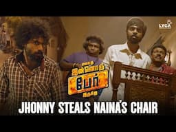 Enakku Innoru Per Irukku | Jhonny Steals Naina's Chair | GV Prakash | Anandhi | Karunas | Lyca