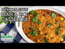 Mexican Style Bean & Rice Casserole | WFPB Casserole | The Vegan Test Kitchen