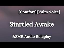 Comfort After Being Startled Awake [F4A] [Soft] [Sweet] [Calm Voice] [ASMR Audio Roleplay]