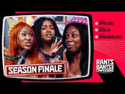 SEASON FINALE : JOURNEY SO FAR - The Rants, Bants, and Confessions Podcast | S2E012 🇬🇭