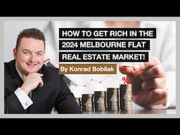 How To Get Rich In The Flat Melbourne Property Market In 2024 - By Konrad Bobilak