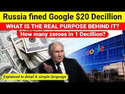 Russia fines Google $20 Decillion | what is the real purpose? | How many zeroes in Decillion