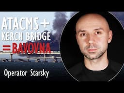 Operator Starsky - ATACMS Approved by US- Are Days of Putin's Pride Project Kerch Bridge Numbered?