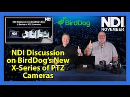 NDI Discussion on BirdDog's New X Series of PTZ Cameras ​