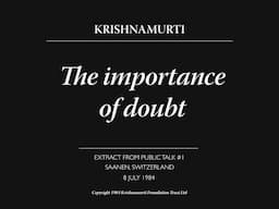 The importance of doubt | J. Krishnamurti