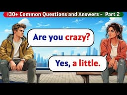 English Speaking Practice for Beginners | 130+ Common Questions and Answers -  Part 2