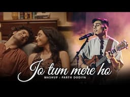 Jo Tum Mere Ho Mashup - Parth Dodiya | Anuv Jain, Arijit Singh | Jukebox 2024