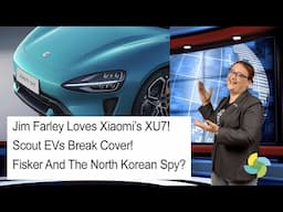 ecoTEC Episode 344 - Jim Farley Loves Xiaomi’s XU7 - Scout EVs - Fisker And The North Korean Spy?