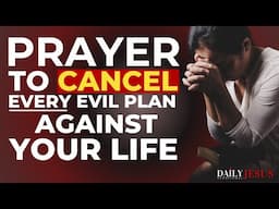 How To Cancel Every Evil Plan Against Your Life (Morning Devotional And Prayer)