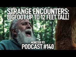 Strange Encounters: Bigfoot Sighted Up to 12 Feet Tall! | Monster 911 Podcast | True Cryptid Stories