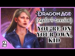 You’re On Your Own, Kid | Dragon Age: Taylor’s Version Playthrough (#2)