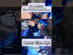 No Matter the Power Level.....Never Give Up!  #dragonball