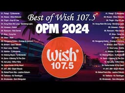 Best Of Wish OPM New 2024 \ Top OPM Songs Wish 107.5 2024