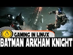 Batman Arkham Knight on Linux | Ubuntu 20.04 | Steam Play