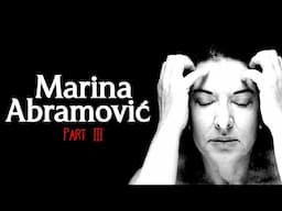 The Shocking Life & Performance Art of Marina Abramović (Part 3)