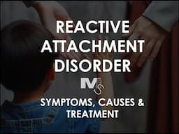 Reactive Attachment Disorder - Causes, Analysis & Treatment - Simplest Explanation