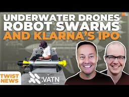 TWiST News: Underwater Drones, Robot Swarms, and Klarna's Going Public | E2043