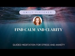 Find Calm and Clarity: Guided Meditation for Stress and Anxiety with Emily Fletcher