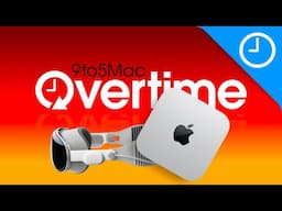 Overtime 033: M4 Mac mini and visionOS 2.2 beta